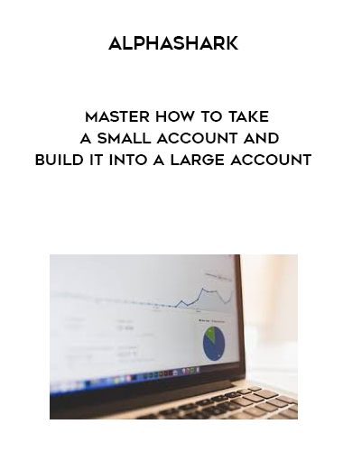 Alphashark - Master How to Take a Small Account and Build it Into a Large Account