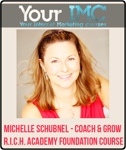 Michelle Schubnel - Coach & Grow R.I.C.H. Academy Foundation Course(Imc)