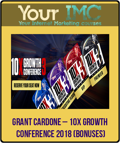 Grant Cardone – 10X Growth Conference 2018 (Bonuses)-imc