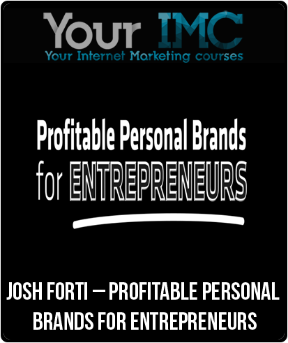 Josh Forti – Profitable Personal Brands for Entrepreneurs-imc