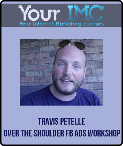 Travis Petelle - Over The Shoulder FB Ads Workshop-imc