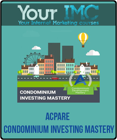 ACPARE – Condominium Investing Mastery-imc