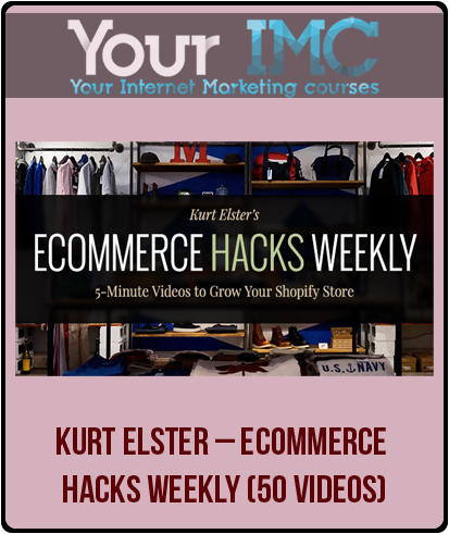 Kurt Elster – Ecommerce Hacks Weekly (50 Videos)-imc