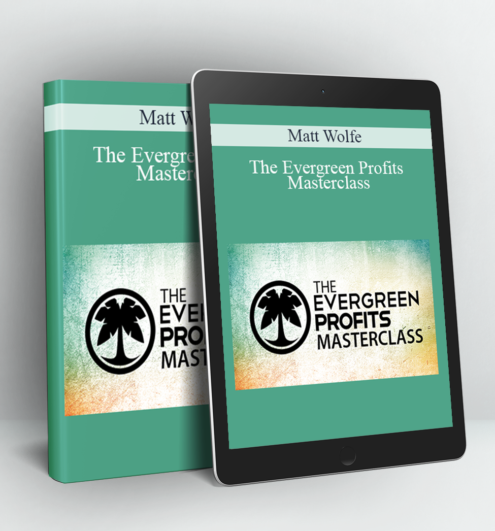 The Evergreen Profits Masterclass - Matt Wolfe