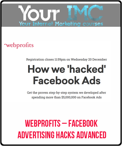 Webprofits – Facebook Advertising Hacks Advanced-imc