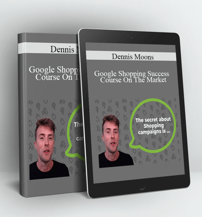 Google Shopping Success Course On The Market - Dennis Moons