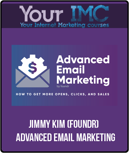 Jimmy Kim (Foundr) - Advanced Email Marketing-imcJimmy Kim (Foundr) - Advanced Email Marketing-imc