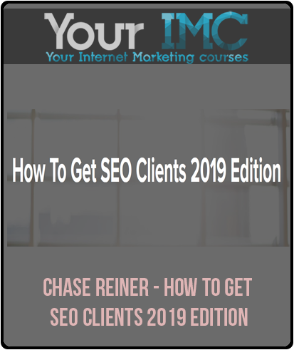 Chase Reiner - How To Get SEO Clients 2019 Edition-imc