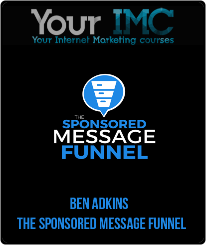 Ben Adkins - The Sponsored Message Funnel-imc