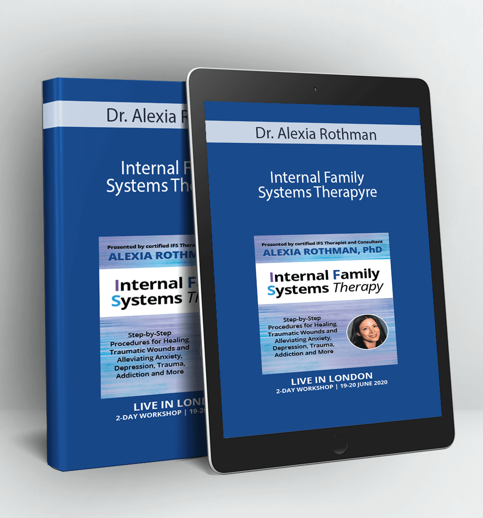 Internal Family Systems Therapy: Step-by-Step Procedures for Healing Traumatic Wounds and Alleviating Anxiety, Depression, Trauma, Addiction and More - Alexia Rothman