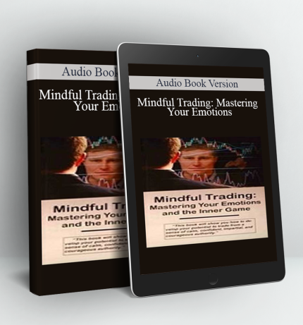 Mindful Trading: Mastering Your Emotions - Audio Book Version