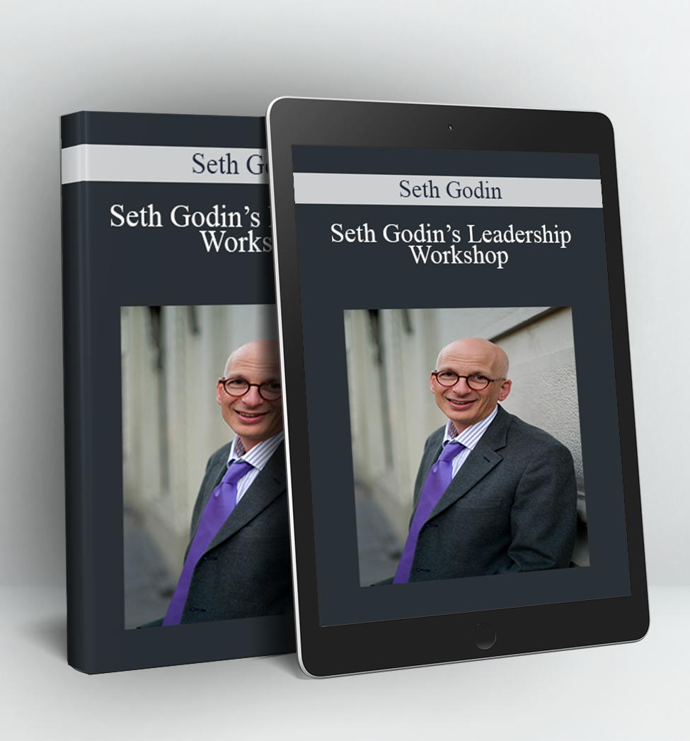 Seth Godin’s Leadership Workshop - Seth Godin