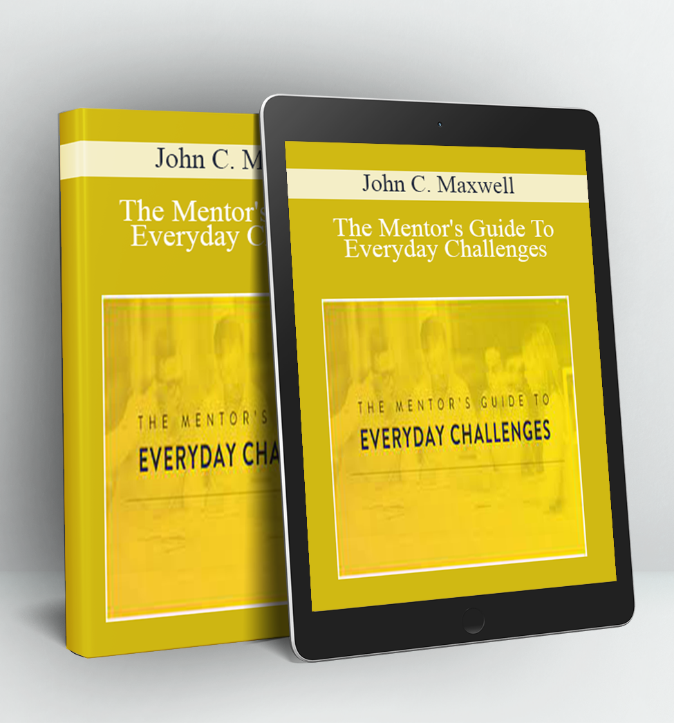 The Mentor's Guide To Everyday Challenges - John C. Maxwell