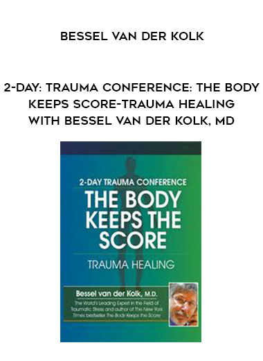 2-Day: Trauma Conference: The Body Keeps Score-Trauma Healing with Bessel van der Kolk, MD - Bessel Van der Kolk