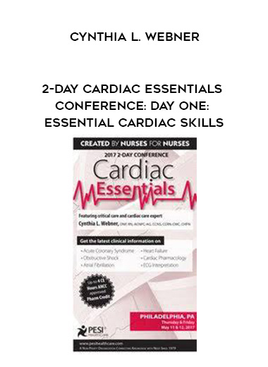 2-Day Cardiac Essentials Conference: Day One: Essential Cardiac Skills - Cynthia L. Webner