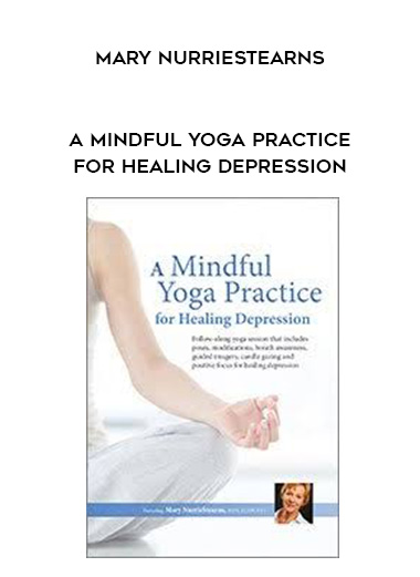 A Mindful Yoga Practice for Healing Depression - Mary NurrieStearns