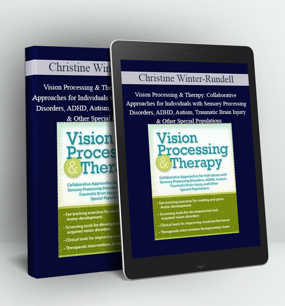 Vision Processing & Therapy: Collaborative Approaches for Individuals with Sensory Processing Disorders, ADHD, Autism, Traumatic Brain Injury & Other Special Populations - Christine Winter-Rundell