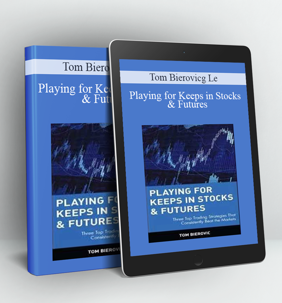 Playing for Keeps in Stocks & Futures - Tom Bierovic