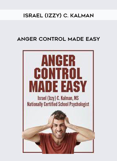 Anger Control Made Easy – Israel (Izzy) C. Kalman