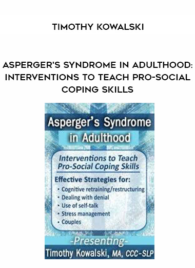 Asperger’s Syndrome in Adulthood: Interventions to Teach Pro-Social Coping Skills – Timothy Kowalski