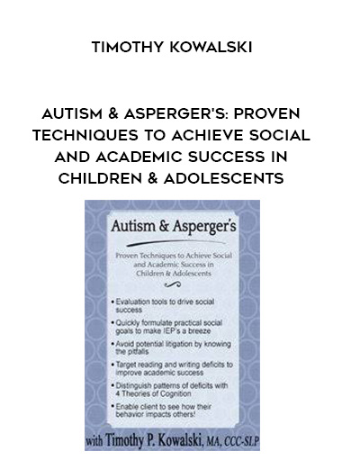 Autism & Asperger’s: Proven Techniques to Achieve Social and Academic Success in Children & Adolescents – Timothy Kowalski