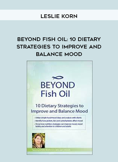 Beyond Fish Oil: 10 Dietary Strategies to Improve and Balance Mood – Leslie Korn