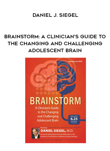 Brainstorm: A Clinician’s Guide to the Changing and Challenging Adolescent Brain – Daniel J. Siegel