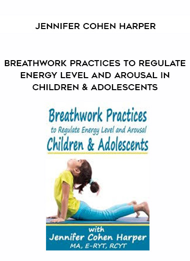 Breathwork Practices to Regulate Energy Level and Arousal in Children & Adolescents – Jennifer Cohen Harper