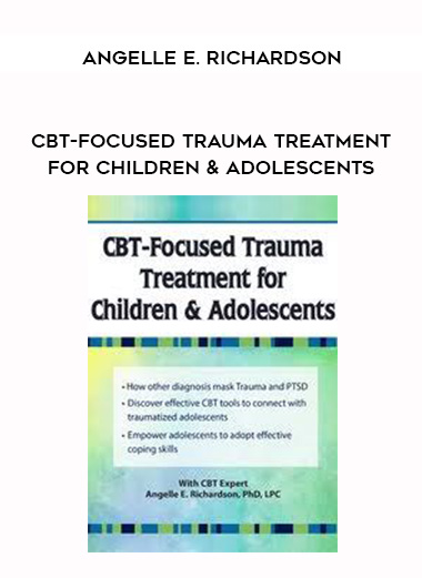 CBT-Focused Trauma Treatment for Children & Adolescents – Angelle E. Richardson