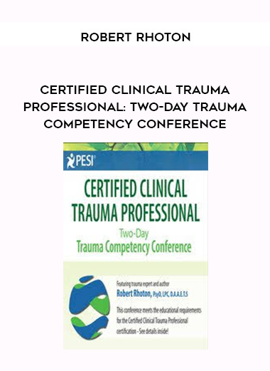 Certified Clinical Trauma Professional: Two-Day Trauma Competency Conference – Robert Rhoton