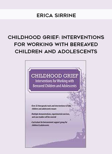 Childhood Grief: Interventions for Working with Bereaved Children and Adolescents – Erica Sirrine