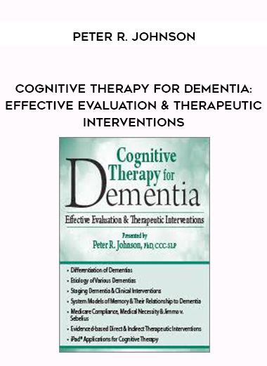 Cognitive Therapy for Dementia: Effective Evaluation & Therapeutic Interventions – Peter R. Johnson