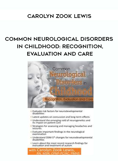 Common Neurological Disorders in Childhood: Recognition, Evaluation and Care – Carolyn Zook Lewis