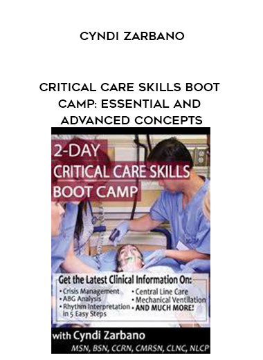 Critical Care Skills Boot Camp: Essential and Advanced Concepts – Cyndi Zarbano