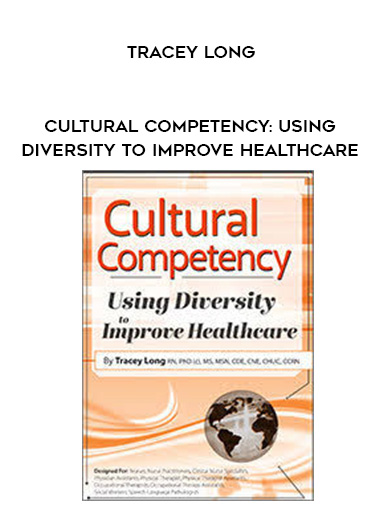 Cultural Competency: Using Diversity to Improve Healthcare – Tracey Long