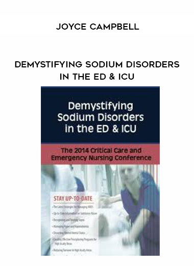 Demystifying Sodium Disorders in the ED & ICU – Joyce Campbell