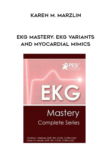 EKG Mastery: EKG Variants and Myocardial Mimics – Karen M. Marzlin