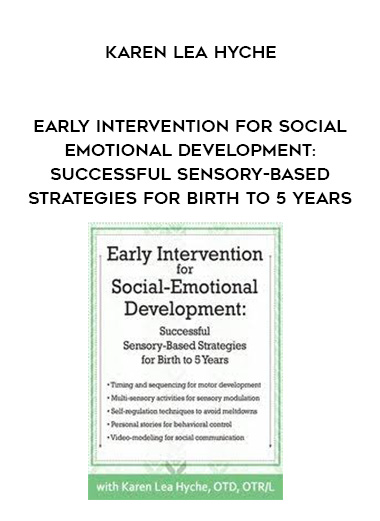 Early Intervention for Social-Emotional Development: Successful Sensory-Based Strategies for Birth to 5 Years – Karen Lea Hyche