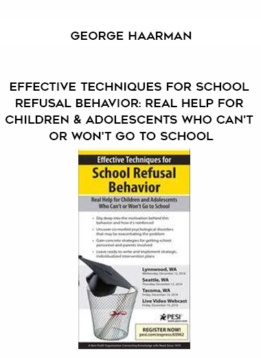 Effective Techniques for School Refusal Behavior: Real Help for Children & Adolescents Who Can’t or Won’t Go to School – George Haarman