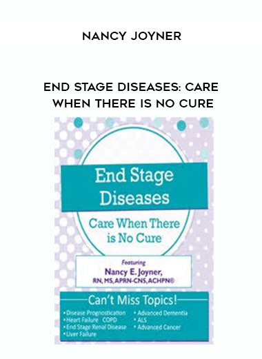 End Stage Diseases: Care When There Is No Cure – Nancy Joyner