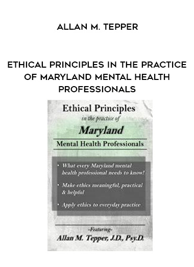 Ethical Principles in the Practice of Maryland Mental Health Professionals – Allan M. Tepper