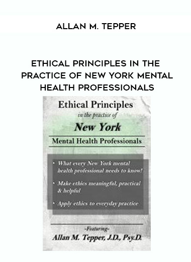 Ethical Principles in the Practice of New York Mental Health Professionals – Allan M. Tepper