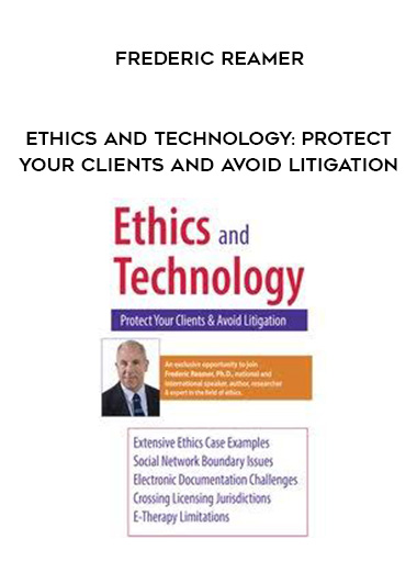 Ethics and Technology: Protect Your Clients and Avoid Litigation – Frederic Reamer