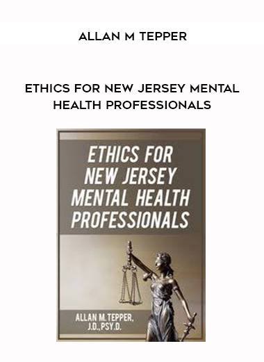 Ethics for New Jersey Mental Health Professionals – Allan M Tepper