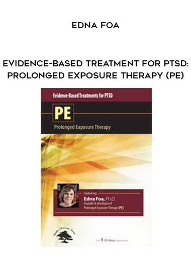 Evidence-Based Treatment for PTSD: Prolonged Exposure Therapy (PE) – Edna Foa