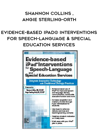 Evidence-based iPad® Interventions for Speech-Language & Special Education Services – Shannon Collins , Angie Sterling-Orth