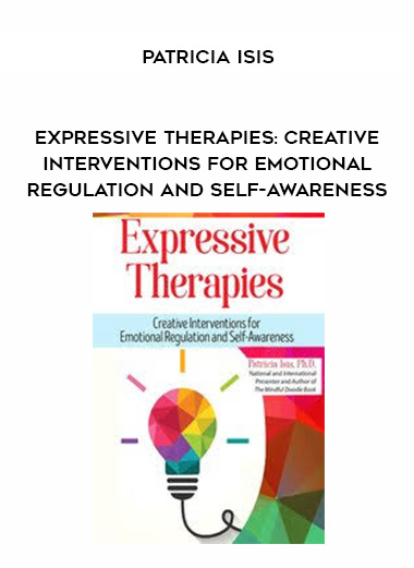 Expressive Therapies: Creative Interventions for Emotional Regulation and Self-Awareness – Patricia Isis