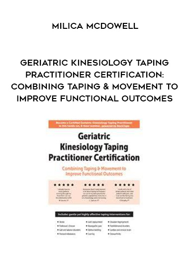 Geriatric Kinesiology Taping Practitioner Certification: Combining Taping & Movement to Improve Functional Outcomes – Milica McDowell