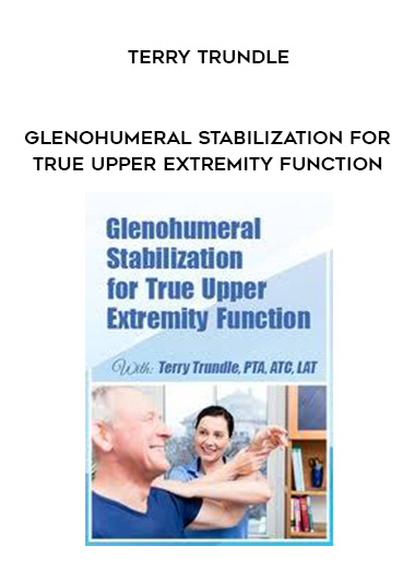 Glenohumeral Stabilization For True Upper Extremity Function – Terry Trundle