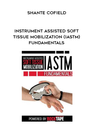 Instrument Assisted Soft Tissue Mobilization (IASTM) Fundamentals – Shante Cofield